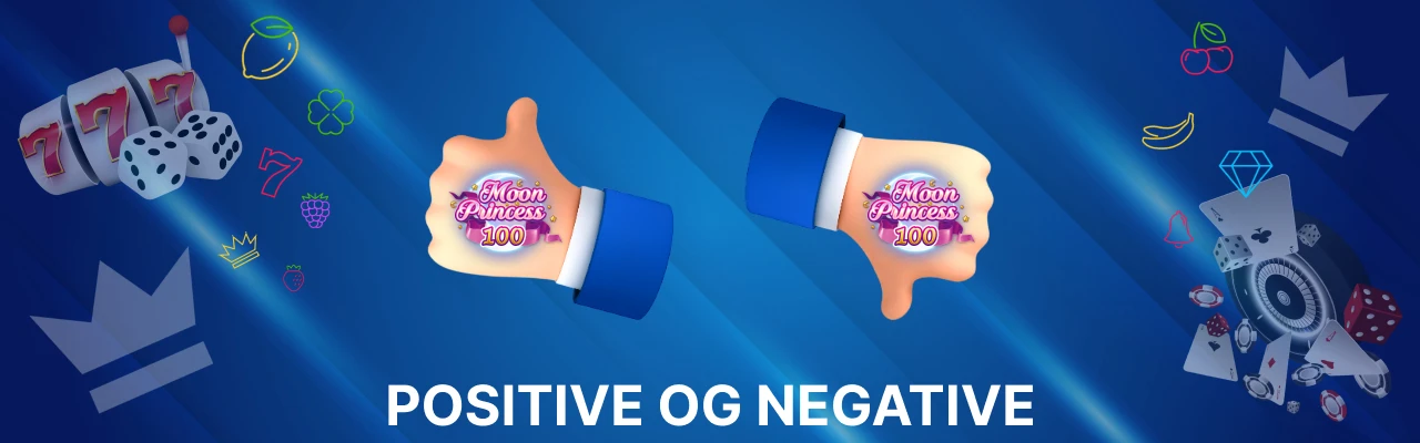 Positive og negative ved moon princess 100